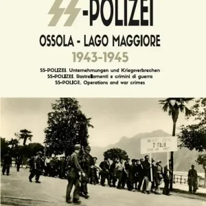 Storia della SS-Polizei in Ossola e lago Maggiore 1943-1945. SS-Polizei. Operazioni e crimini di guerra.